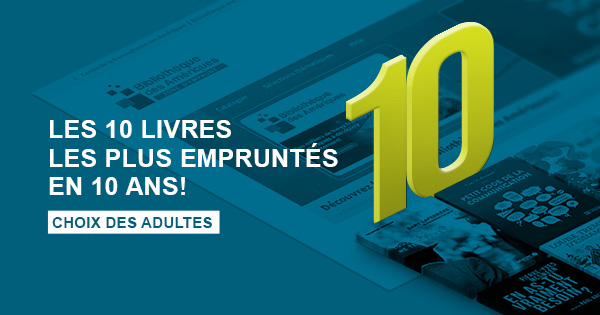 Les 10 livres les plus empruntés en 10 ans! Choix des adultes.